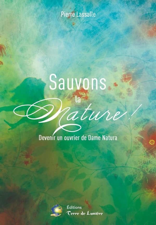Sauvons la Nature ! : Devenir un ouvrier de Dame Natura