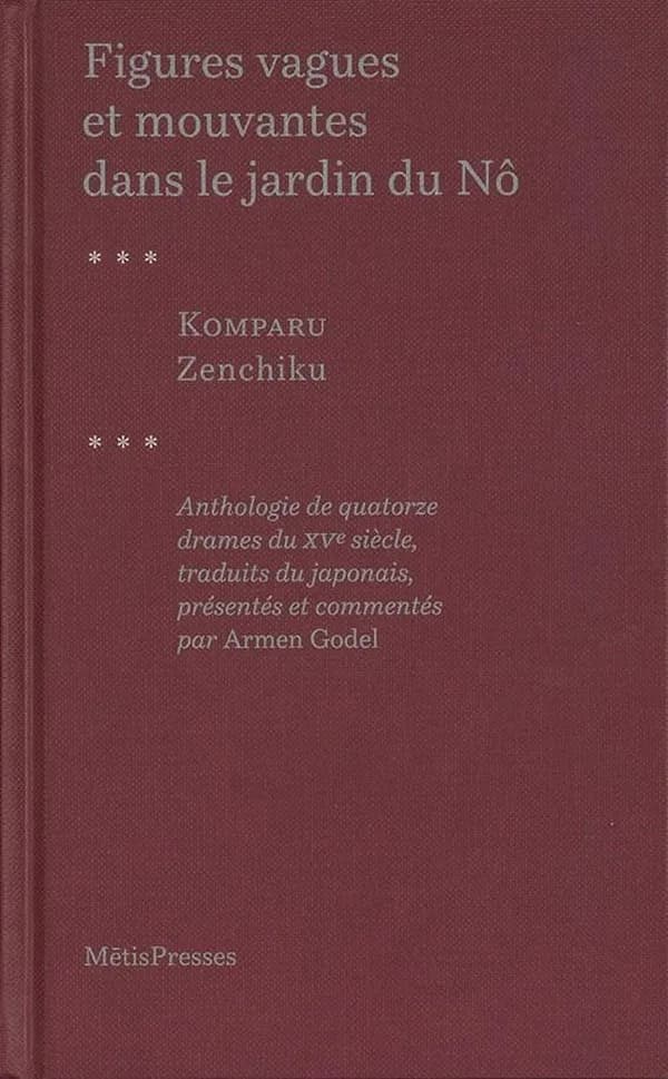 Figures vagues et mouvantes dans le jardin du no ; anthologie de quatorze drames du XVe siècle