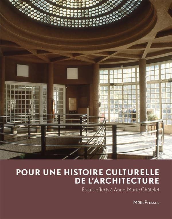 Pour une histoire culturelle de l'architecture : essais offerts à Anne-Marie Châtelet