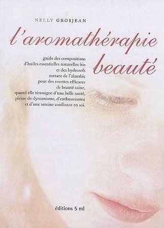 L'aromathérapie beauté : guide des compositions d'huiles essentielles naturelles bio et des hydrosols sortant de l'alambic pour des recettes efficaces de beauté saine...