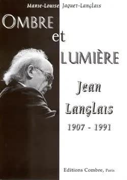 Jean Langlais : 1907-1991 : ombre et lumière