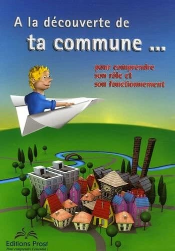 À la découverte de ta commune ... : pour comprendre son rôle et son fonctionnement