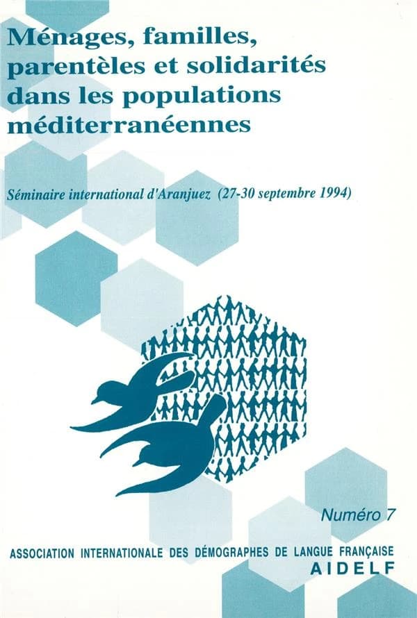 Ménages, familles, parentèles et solidarités dans les populations méditerranéennes : [actes du IVe] Séminaire international d'Aranjuez, 27-30 septembre 1994