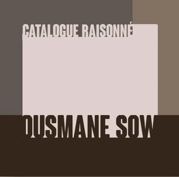 Ousmane Sow : catalogue raisonné : [l'oeuvre sculpté, 1984-2016]