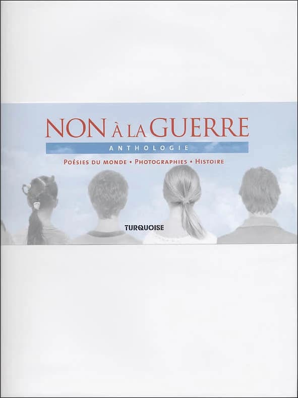 Non à la guerre : anthologie, poésies du monde, photographies, histoire