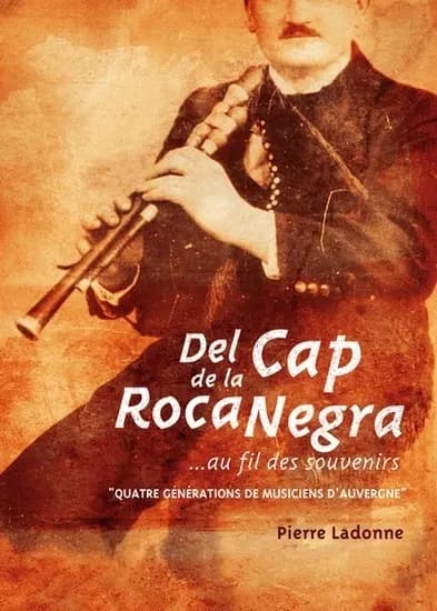 Del Cap de la Roca Negra : ... au fil des souvenirs : [quatre générations de musiciens d'Auvergne]