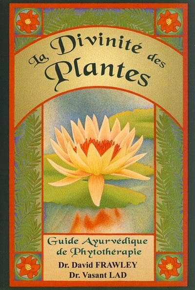 La divinité des plantes : guide ayurvédique de phytothérapie