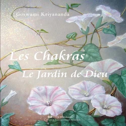 Les chakras : le jardin de Dieu (Nouvelle éd. révisée) Goswami Kriyananda ; traduit de l'américain par Nicole Biscay