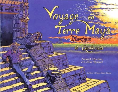 Voyage en terre maya : Mexique et Guatemala, et Aztèque, Olmèque, Toltèque, Zapotèque, Téotihuacan, Mixtèque, Totonaque, etc.