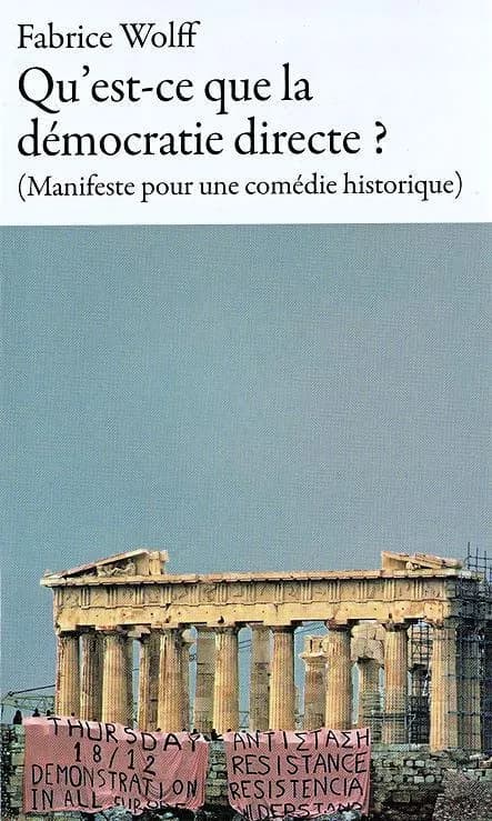 Qu'est-ce que la démocratie directe ? : manifeste pour une comédie historique