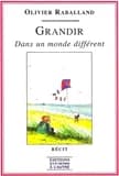 Grandir : dans un monde différent ([Nouv. éd.])