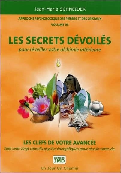 Les secrets dévoilés : pour réveiller votre alchimie intérieure : les clefs de votre avancée : sept cent vingt conseils psycho-énergétiques pour réussir votre vie