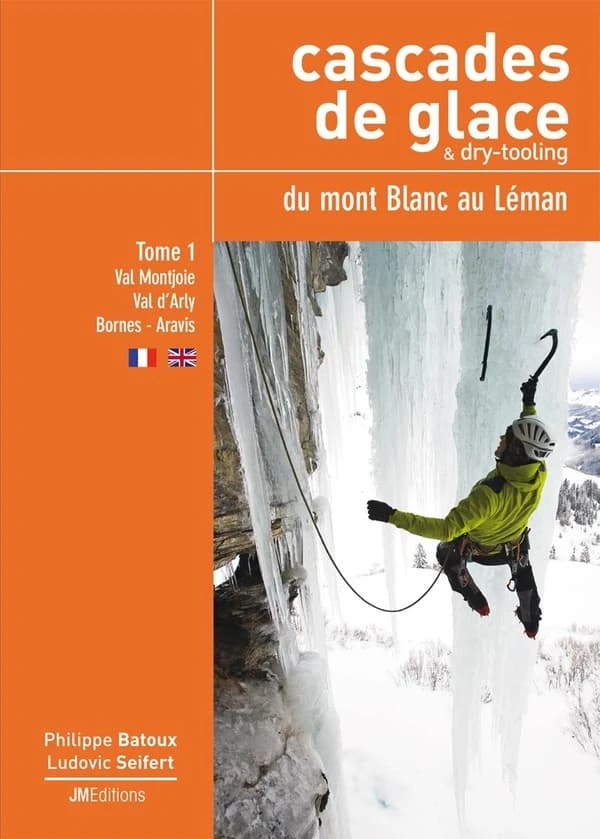 Cascades de glace & dry-tooling, du mont Blanc au Léman : Tome 1, Val Montjoie - Val d'Arly - Bornes - Aravis