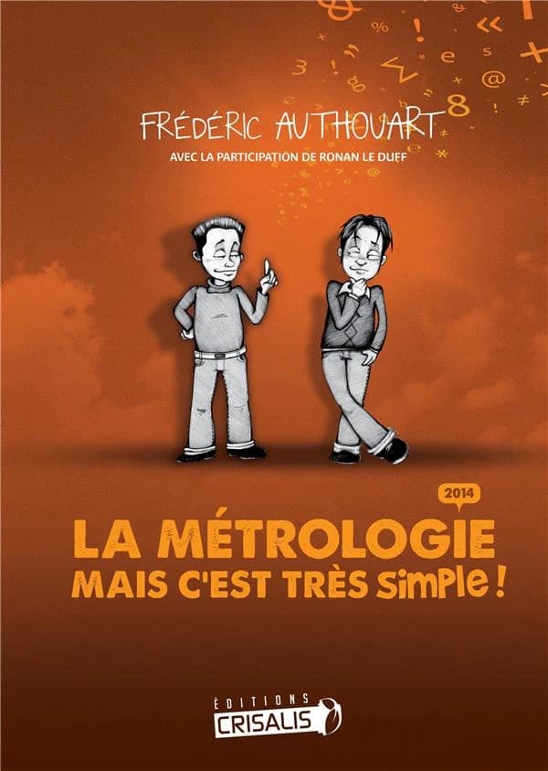 La métrologie, mais c'est très simple ! ([Éd.] 2014) Frédéric Authouart ; avec les illustrations de Ronan Le Duff