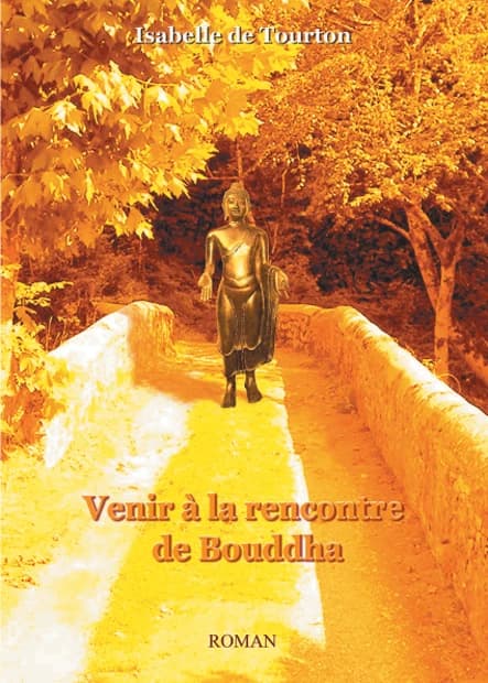 Venir à la rencontre de Bouddha : roman