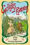 Cyclistes aux Pyrénées : 1907 et 1911 : deux récits de voyages à travers l'Ariège, l'Aude et les Pyrénées-Orientales