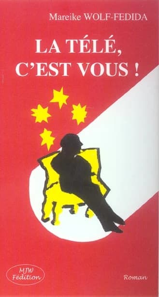 La télé, c'est vous ! : roman