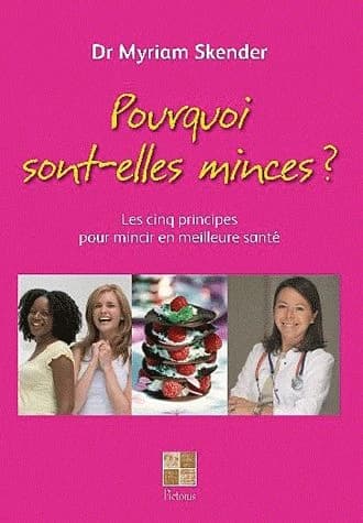 Pourquoi sont-elles minces ? : les cinq principes pour mincir en meilleure santé