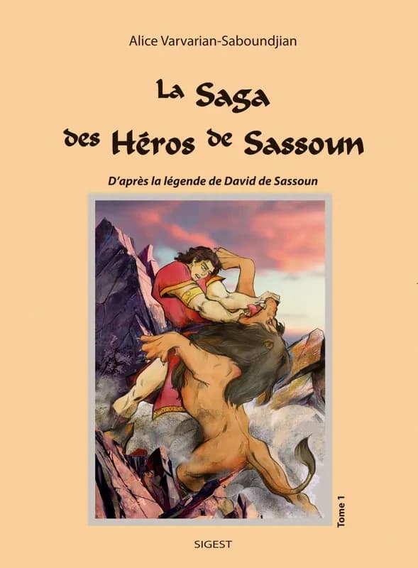 La saga des héros de Sassoun : d'après la légende de David de Sassoun. Tome I