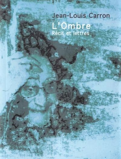 L'ombre : récit et lettres