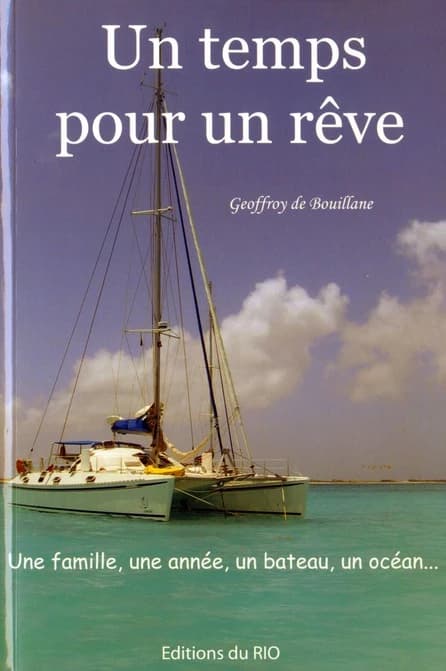 Un temps pour un rêve : une famille, une année, un bateau, un océan