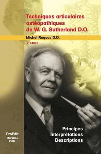 Techniques articulaires ostéopathiques de W. G. Sutherland... : principes, interprétations, descriptions (2e éd.) Michel Roques,...