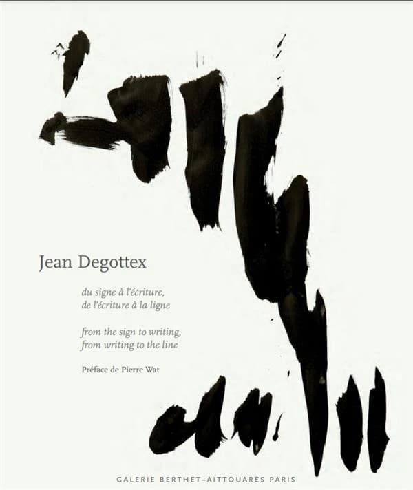 Jean Degottex : du signe à l'écriture, de l'écriture à la ligne : peintures, papiers, bois, briques : [exposition, 23 mai-29 juin 2013], Paris, Galerie Berthet-Aittouarès