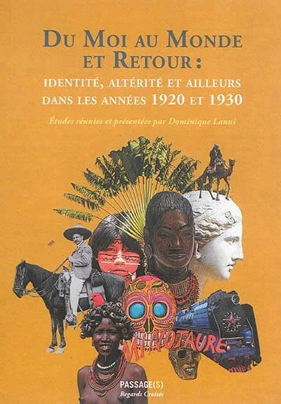 Du moi au monde et retour ; identité, altérité et ailleurs dans les années 1920 et 1930