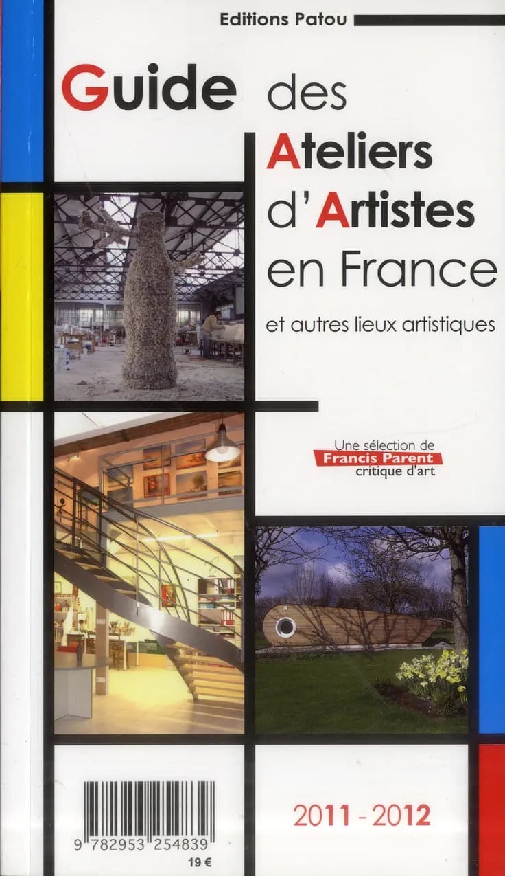 Guide des ateliers d'artistes en France : et autres lieux artistiques ([Éd.] 2011-2012) une sélection de Francis Parent,...