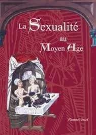 La sexualité au Moyen âge : secrets d'homme, vie sexuelle au Moyen âge