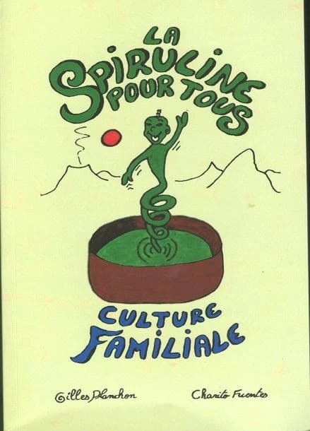 La spiruline pour tous ; culture familiale