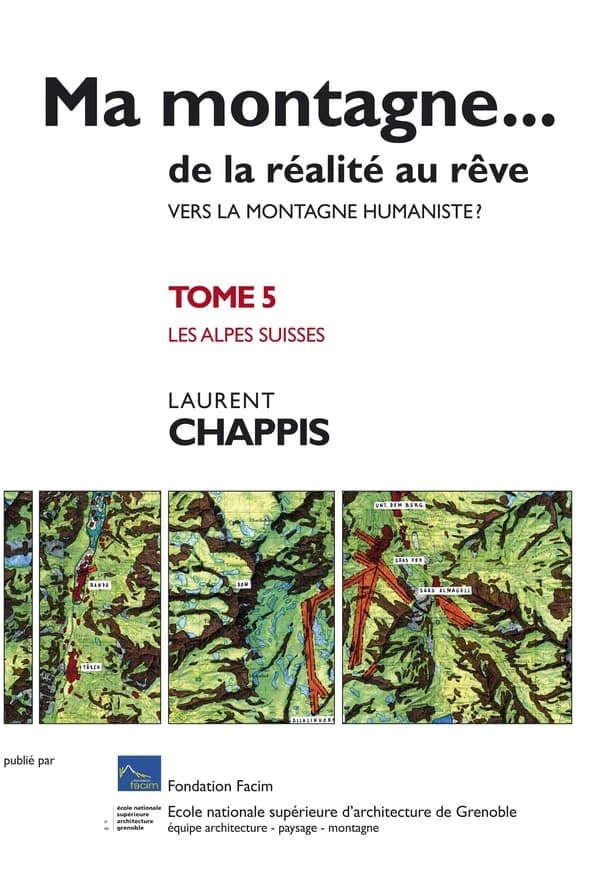 Ma montagne... de la réalité au rêve : vers la montagne humaniste ?. Tome 5, Les Alpes suisses
