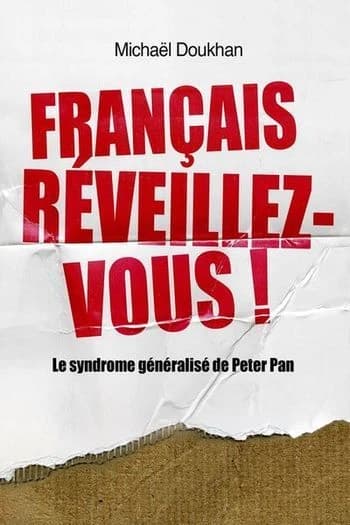 Français, réveillez-vous ! ou Le syndrome généralisé de Peter Pan : pamphlet sur l'irresponsable somnolence des Français