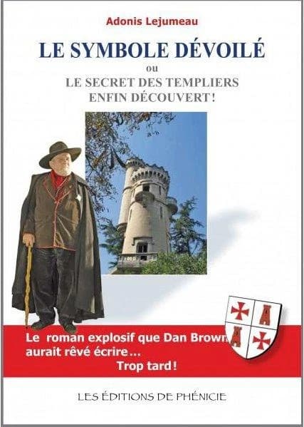 Le symbole dévoilé : ou le secret des templiers enfin découvert !