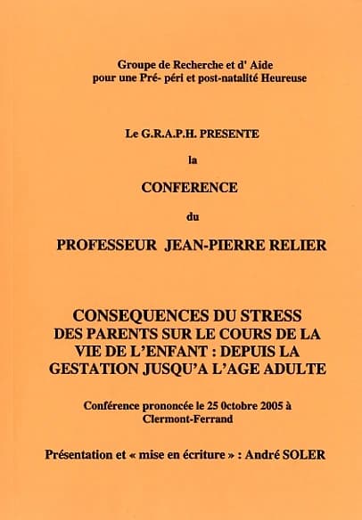 Conséquences du stress des parents sur le cours de la vie de l'enfant : depuis la gestation jusqu'à l'âge adulte : conférence prononcée le 25 octobre 2005 à Clermont-Ferrand