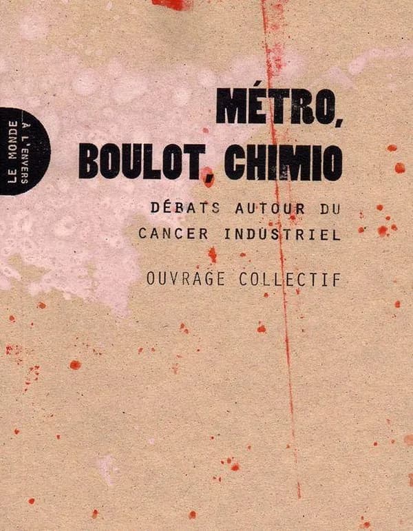 Métro, boulot, chimio : Débats autour du cancer industriel