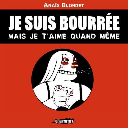 Je suis bourrée, mais je t'aime quand même