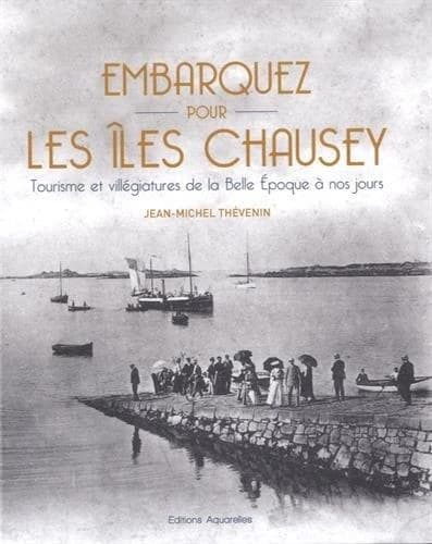 Embarquez pour les îles Chausey : tourisme et villégiatures de la Belle époque à nos jours