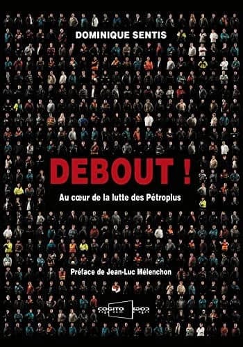 Debout ! : au coeur de la lutte des Pétroplus