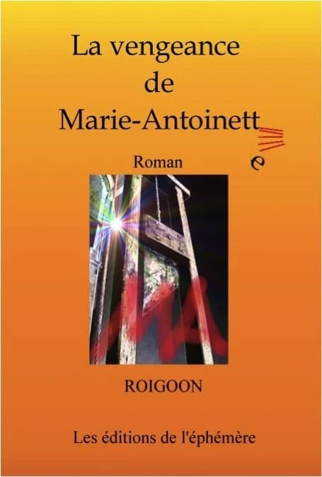 La vengeance de Marie-Antoinette : roman