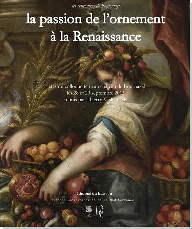 La passion de l'ornement à la Renaissance : actes du colloque tenu au château de Bournazel les 28 et 29 septembre 2013