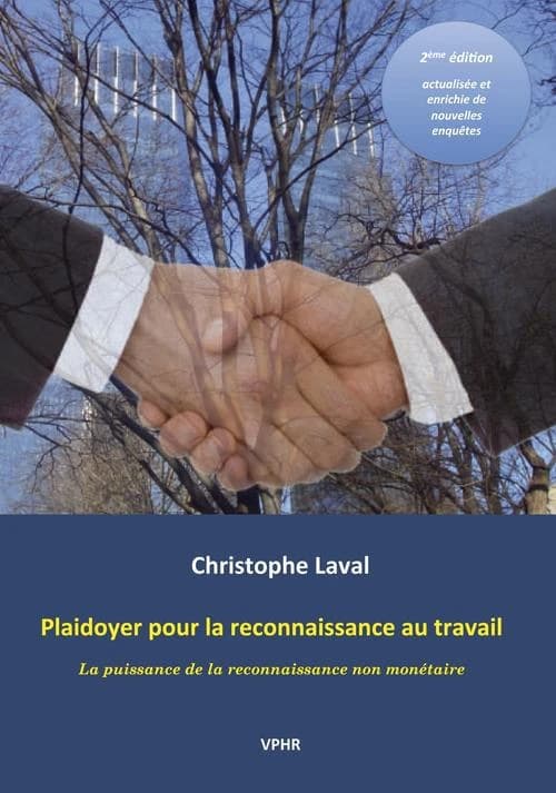 Plaidoyer pour la reconnaissance au travail : la puissance de la reconnaissance non monétaire (2e éd. actualisée et enrichie de nouvelles enquêtes) Christophe Laval ; préface de Peter W. Hart