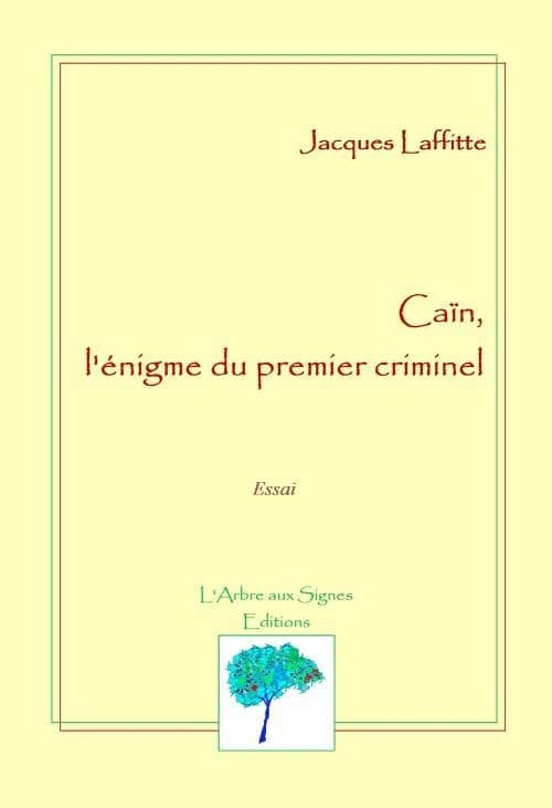 Caïn, l'énigme du premier criminel : essai (2e éd. revue et corrigée) Jacques Laffitte