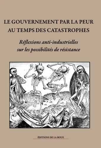 Le gouvernement par la peur au temps des catastrophes : réflexions anti-industrielles sur les possibilités de résistance