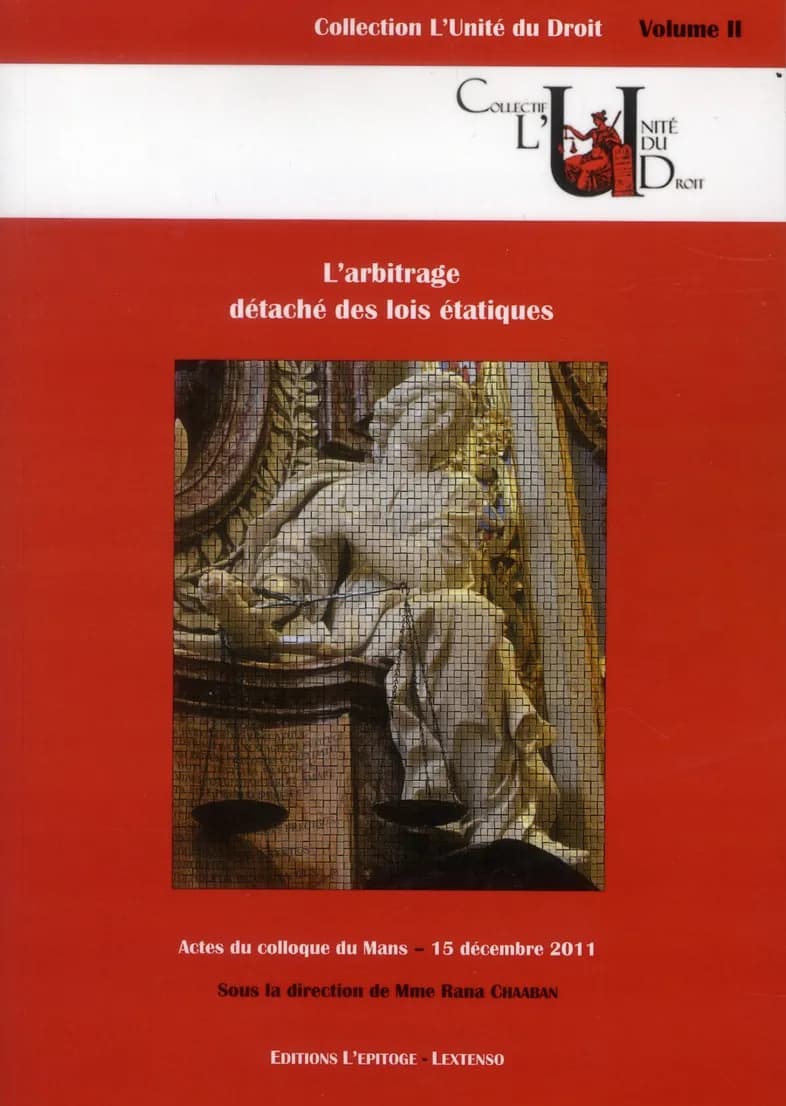 L'arbitrage détaché des lois étatiques : colloque du Mans, 15 décembre 2011