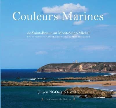 Couleurs marines : de Saint-Brieuc au Mont-Saint-Michel : côte de Penthièvre, côte d'Émeraude, baie du Mont-Saint-Michel
