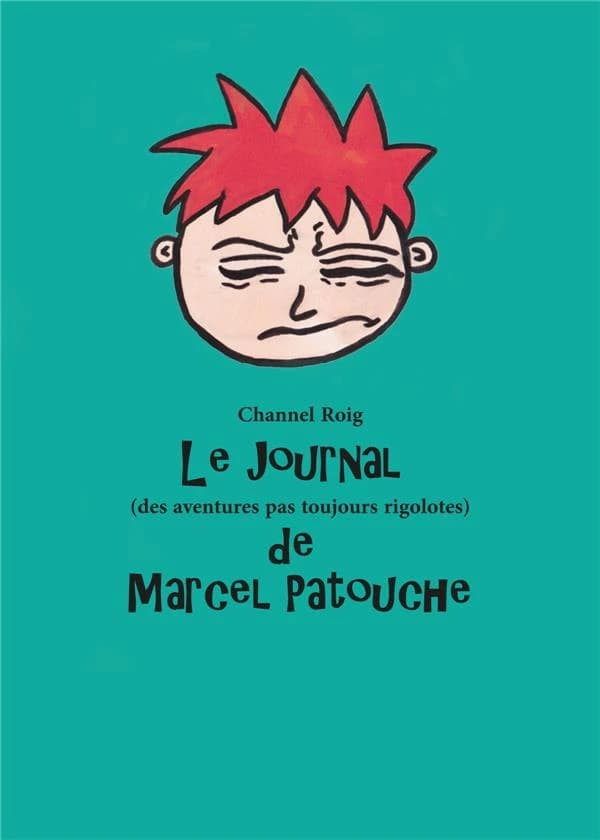Le journal (des aventures pas toujours rigolotes) de Marcel Patouche