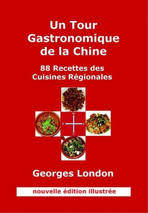 Un tour gastronomique de la Chine : 88 recettes des cuisines régionales (2e éd. illustrée) Georges London