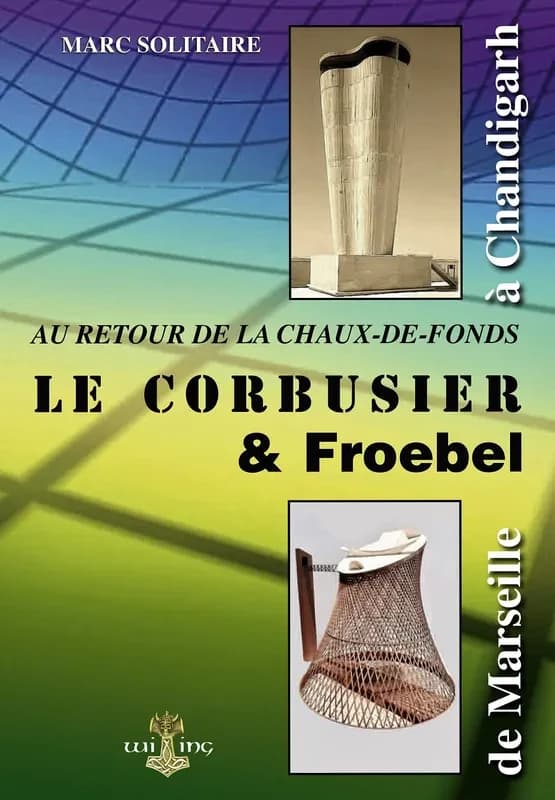 Au retour de La Chaux-de-Fonds : Le Corbusier-Froebel