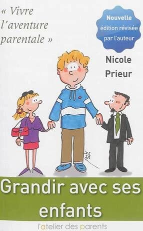 Grandir avec ses enfants : vivre l'aventure parentale ([Nouvelle éd. révisée par l'auteur]) par Nicole Prieur